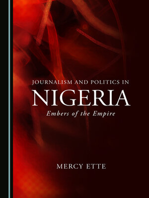 cover image of Journalism and Politics in Nigeria: Embers of the Empire